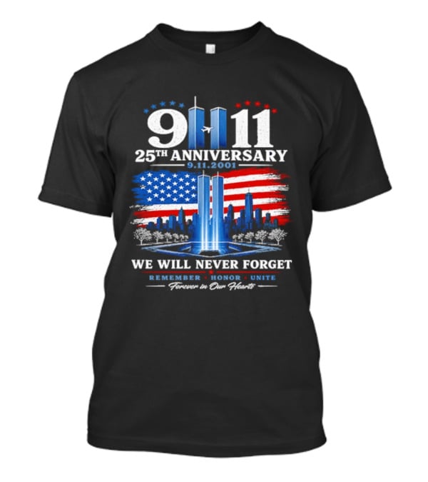 9 11 25th Anniversary 2001 We Will Never Forget Forever In Our Hearts Twin Towers American Flag T-Shirt