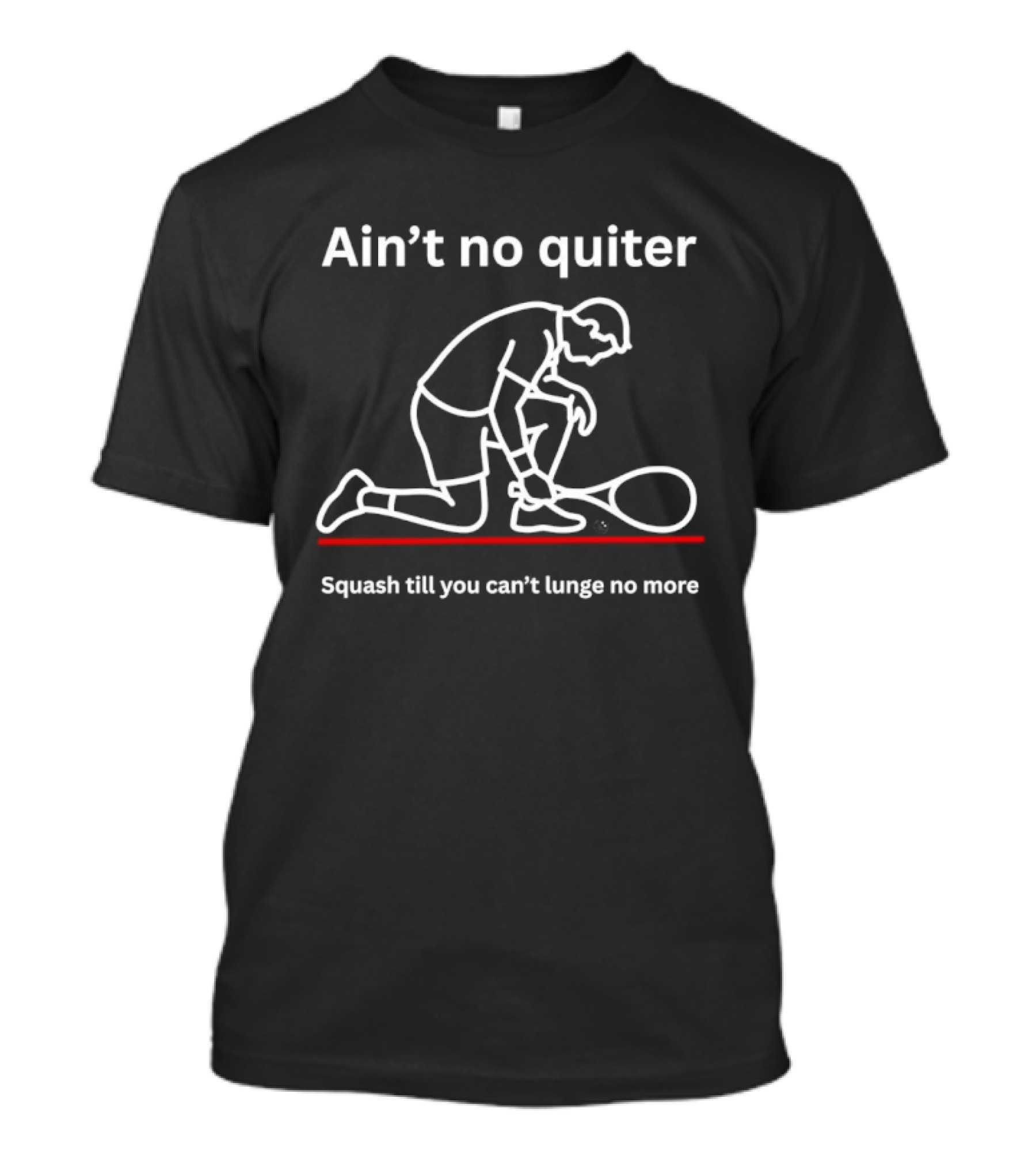 Ain't No Quiter Squash Till You Can't Lunge No More T-Shirt