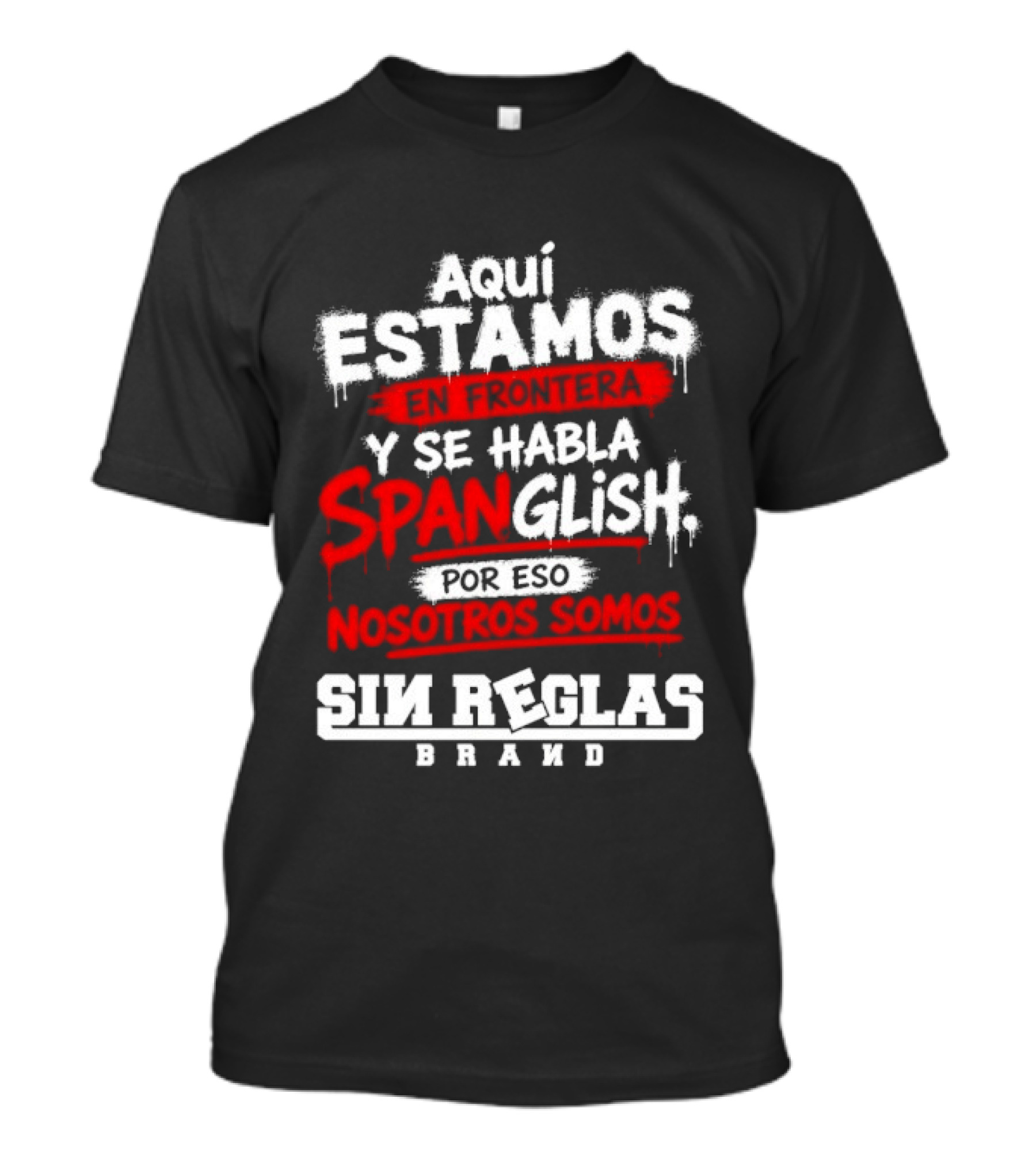 Aquí Estamos En Frontera Se Habla Spanglish Por Eso Somos Sin Reglas Brand T-Shirt