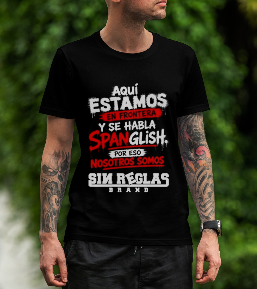 Aquí Estamos En Frontera Se Habla Spanglish Por Eso Somos Sin Reglas Brand T-Shirt