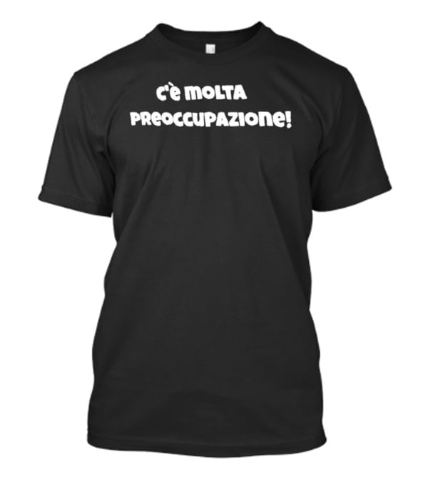 C'è Molta Preoccupazione Italian Expression T-Shirt