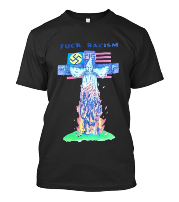 Fuck Racism Pig KKK Swastika Cross Burning Anti Racism T-Shirt