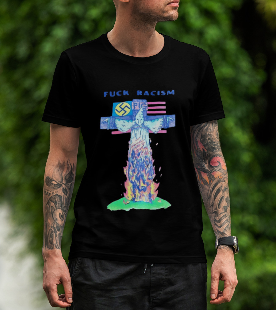 Fuck Racism Pig KKK Swastika Cross Burning Anti Racism T-Shirt