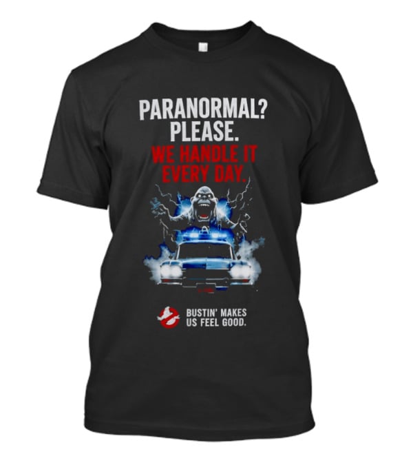 Ghostbusters Paranormal Please We Handle It Every Day Bustin' Makes Us Feel Good Ecto 1 T-Shirt