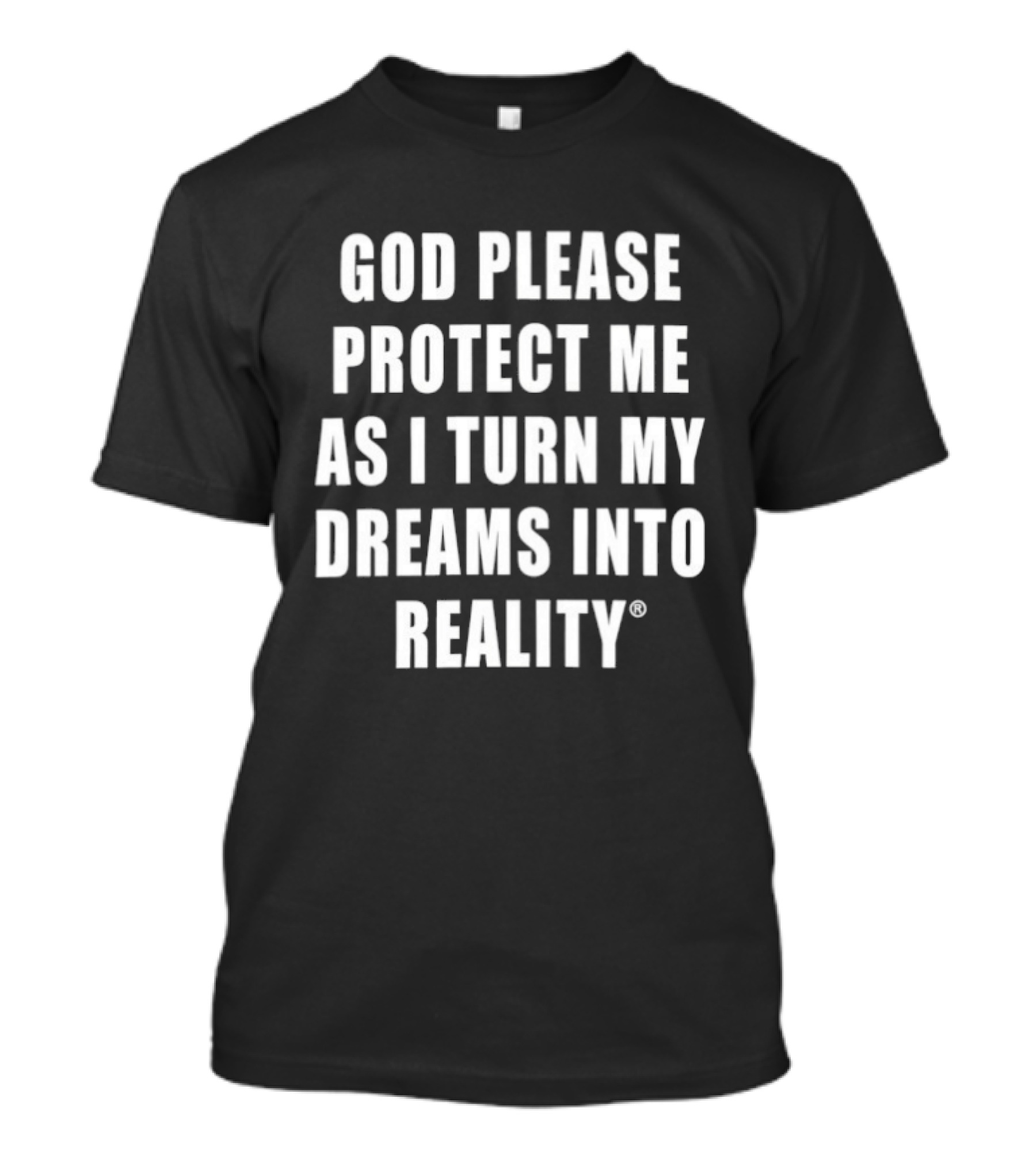 God Please Protect Me As I Turn My Dreams Into Reality Prayer Motivation T-Shirt