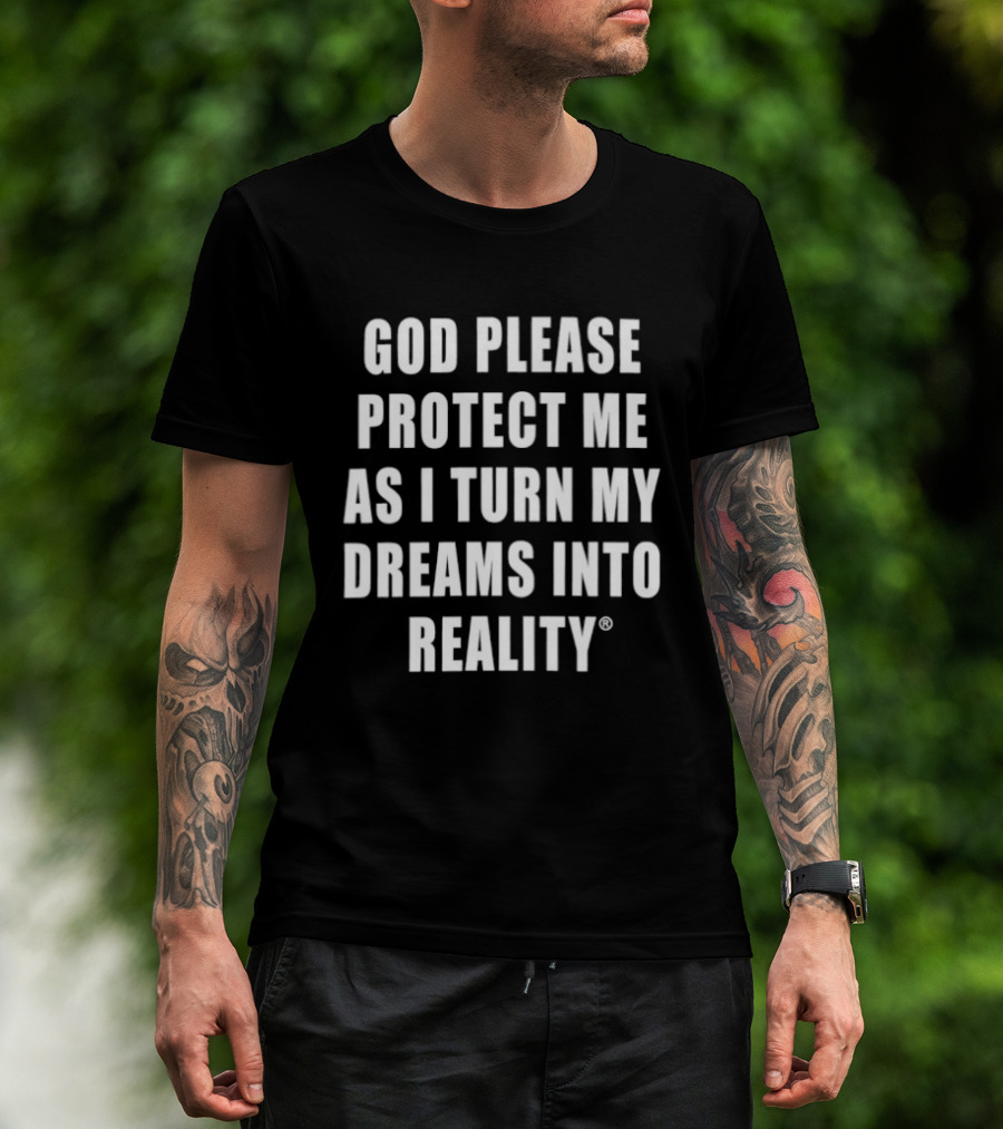 God Please Protect Me As I Turn My Dreams Into Reality Prayer Motivation T-Shirt