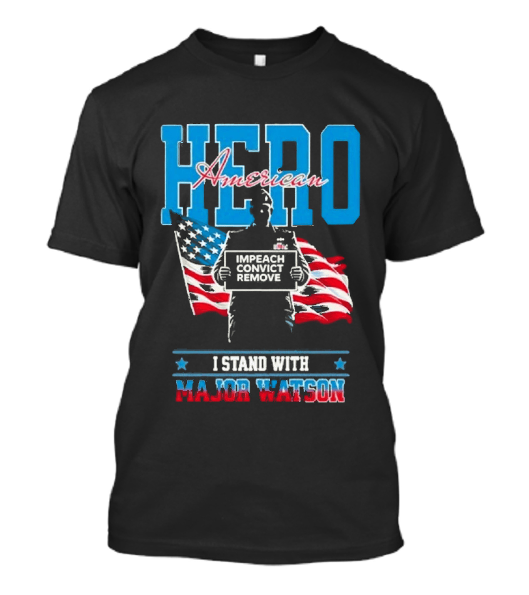 Hero American I Stand With Major Watson Impeach Convict Remove T-Shirt