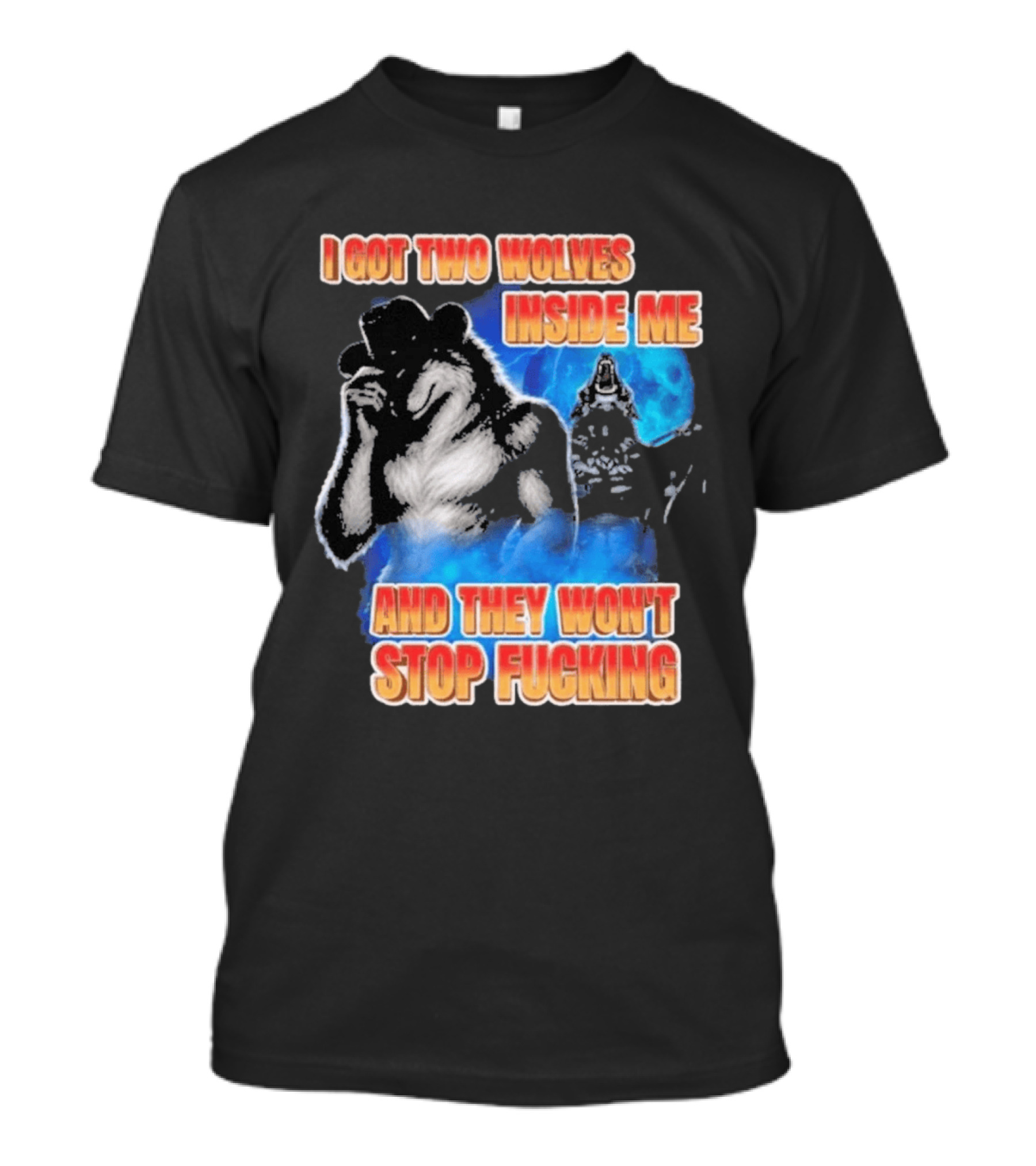 I Got Two Wolves Inside Me And They Won't Stop T-Shirt