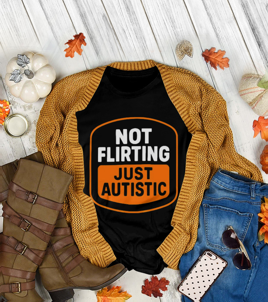 Not Flirting Just Autistic Luckless Neurodivergent T-Shirt