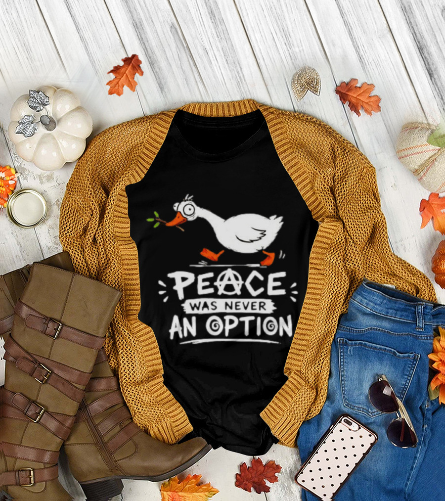 Peace Was Never an Option Goose Holding Branch Anarchy T-Shirt