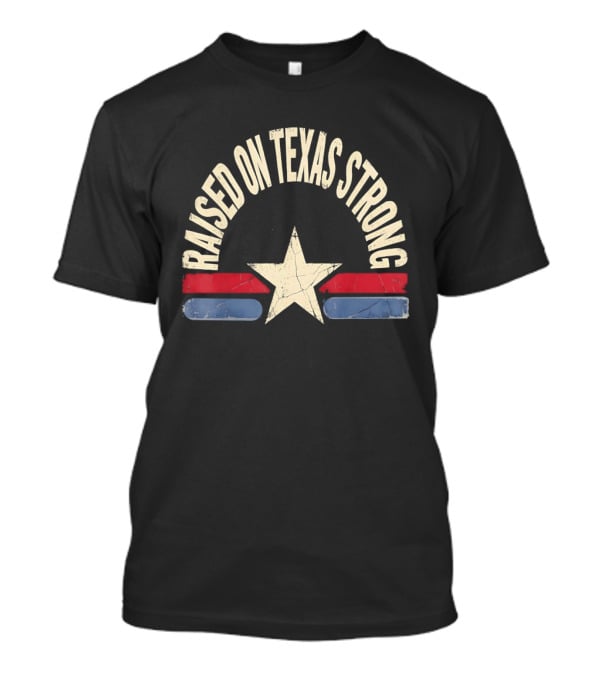 Raised On Texas Strong Lone Star Retro Style Texas Flag T-Shirt