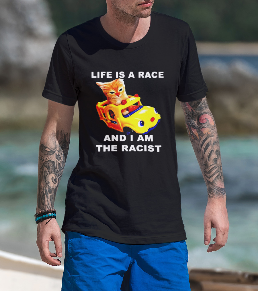 Life Is A Race And I Am The Racist Cat T-Shirt