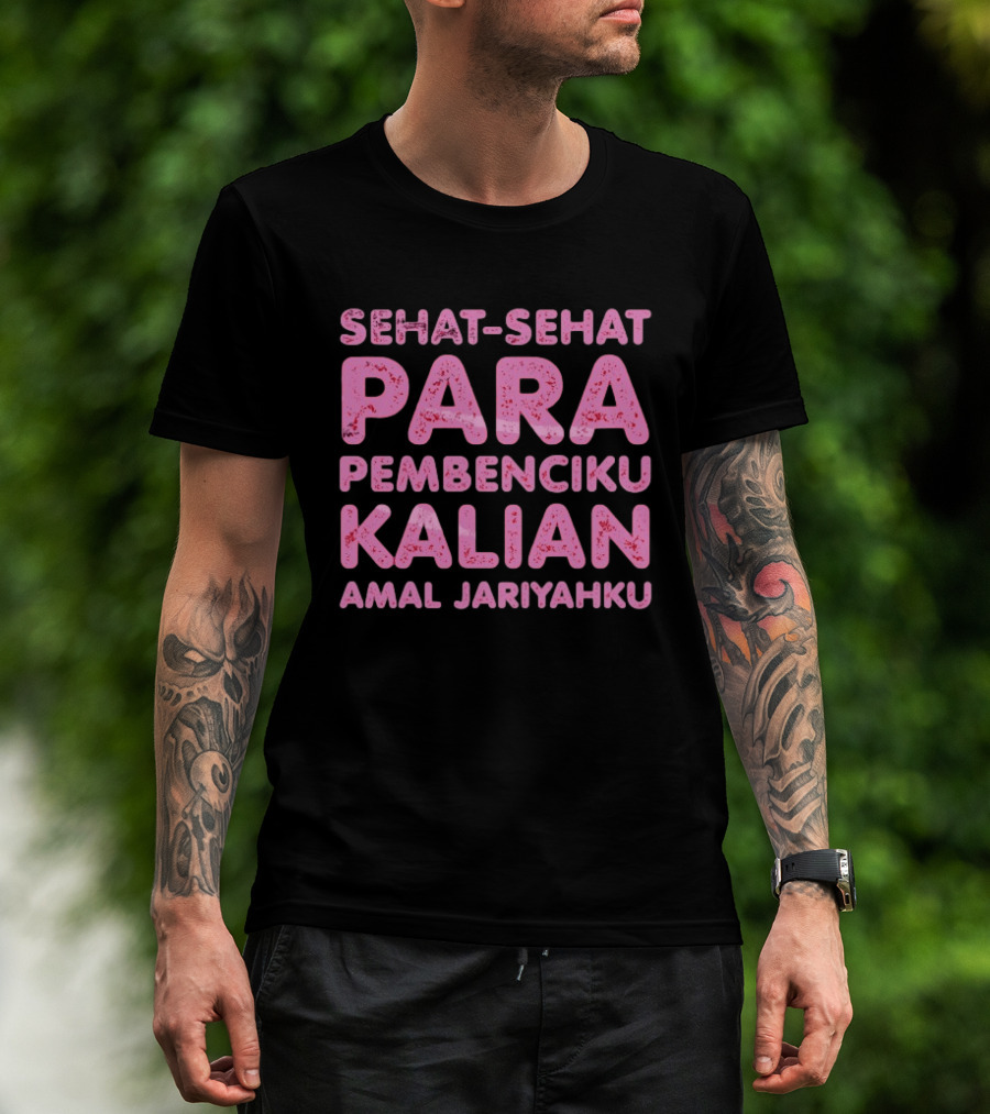 Sehat Sehat Para Pembenciku Kalian Amal Jariyahku Pink T-Shirt