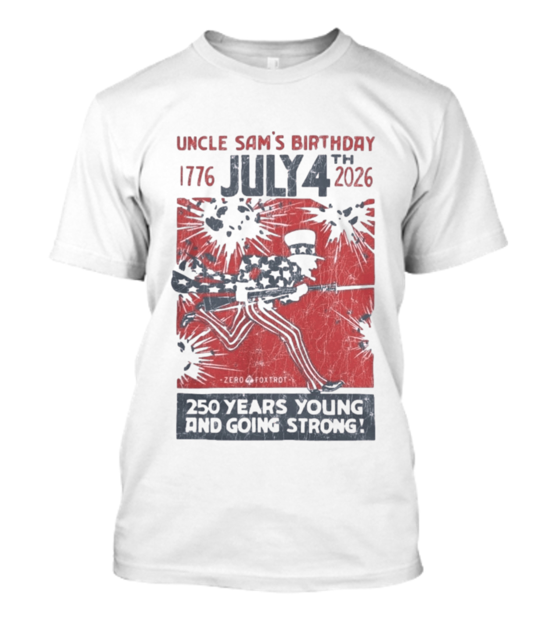 Uncle Sam's Birthday July 4th 1776 To 2026 Zero Foxtrot 250 Years Young And Going Strong T-Shirt