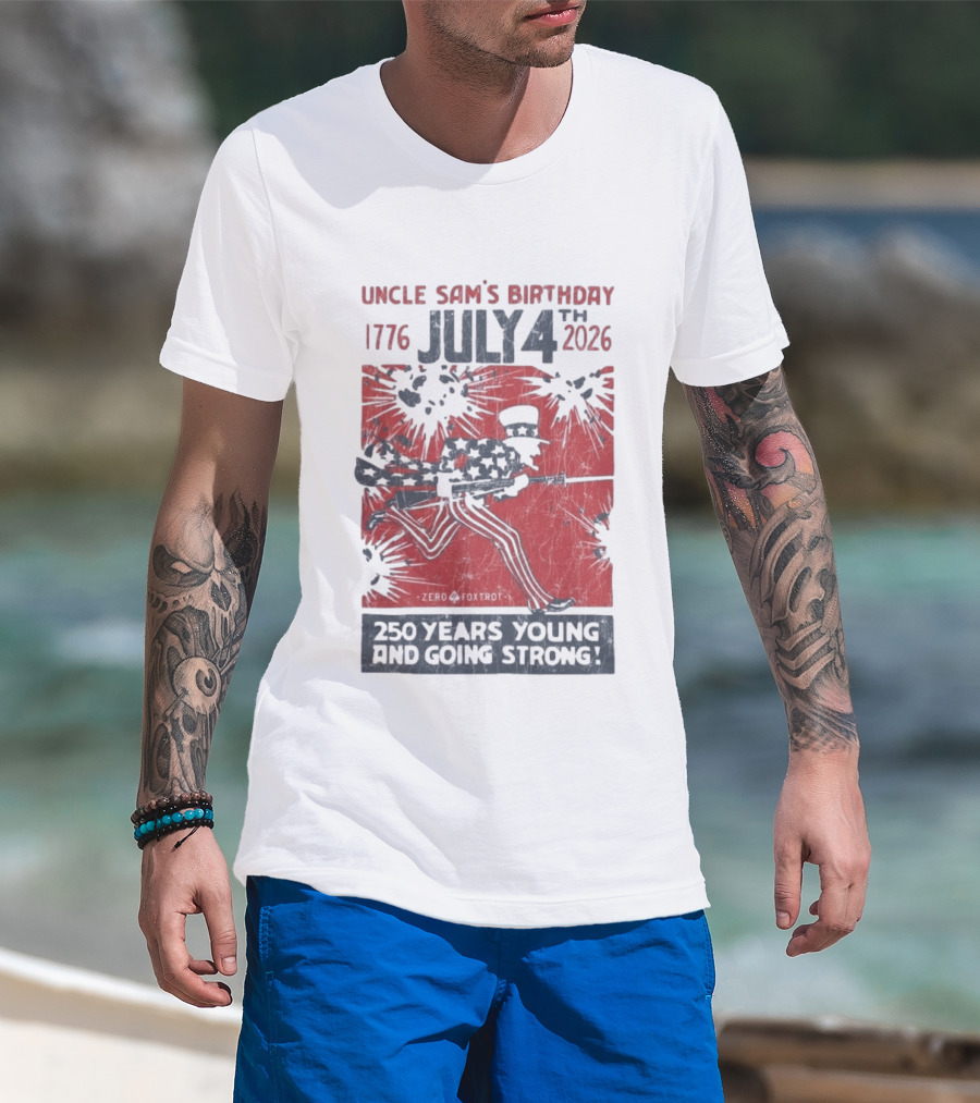 Uncle Sam's Birthday July 4th 1776 To 2026 Zero Foxtrot 250 Years Young And Going Strong T-Shirt