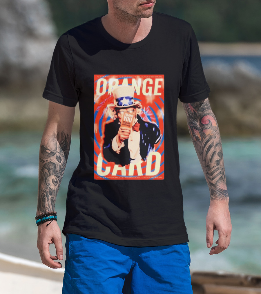 Uncle Sam Orange Card I Want You For The Next Game Yes We Can Do Whatever We Want T-Shirt