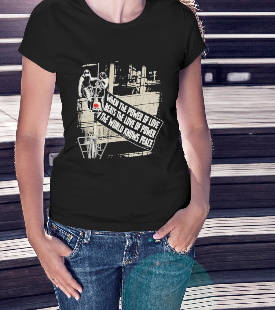 When The Power Of Love Beats The Love Of Power The World Knows Peace Empire State Building Banner T-Shirt