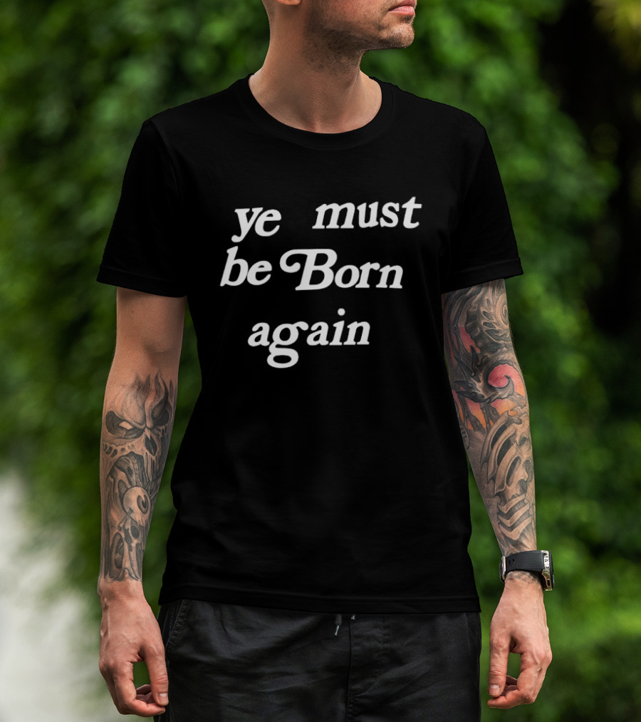 Ye Must Be Born Again Kanye West Yeezy T-Shirt