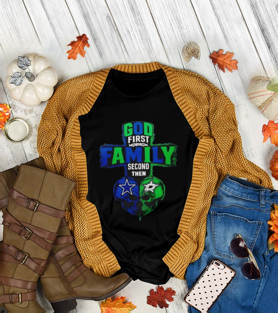 God First Family Second Then Dallas Cowboys Dallas Stars Skull Heart T-Shirt