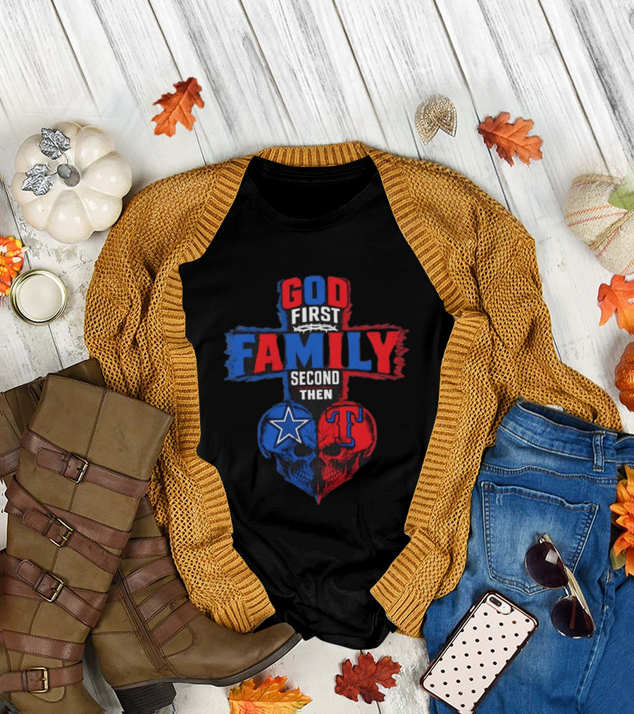 God First Family Second Then Dallas Cowboys Texas Rangers Skull Heart T-Shirt