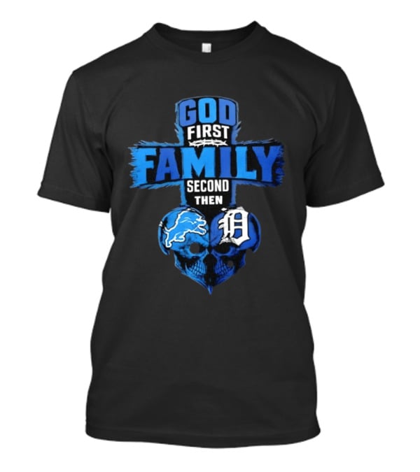 God First Family Second Then Detroit Lions Detroit Tigers Skull Heart T-Shirt