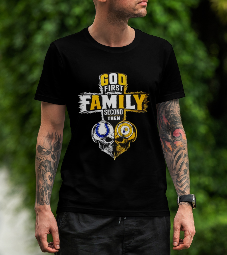 God First Family Second Then Indianapolis Colts Indiana Pacers Skull Heart T-Shirt