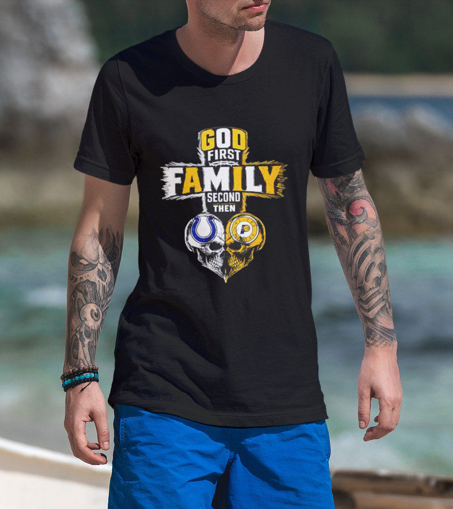 God First Family Second Then Indianapolis Colts Indiana Pacers Skull Heart T-Shirt