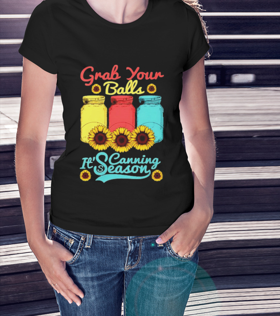 Grab Your Balls Canning Season Mason Jars Sunflowers T-Shirt
