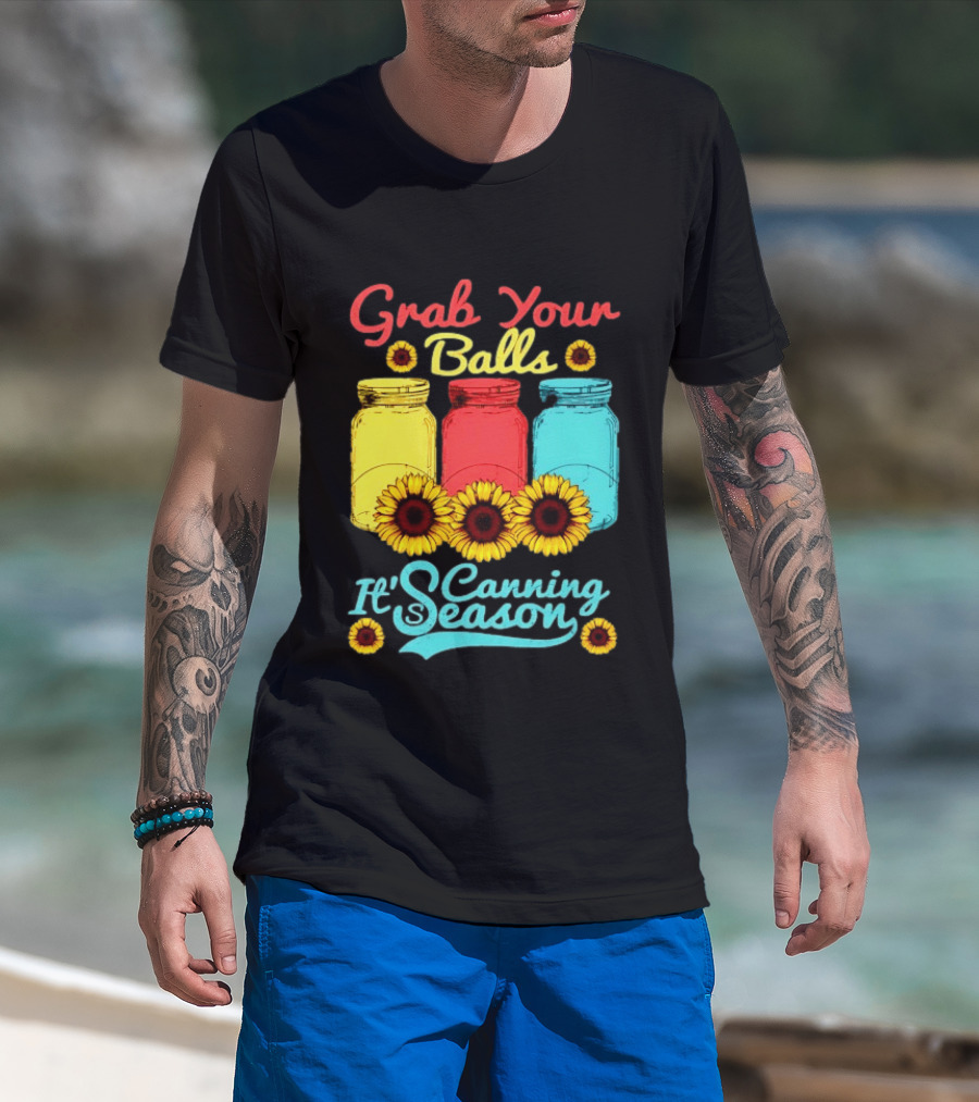 Grab Your Balls Canning Season Mason Jars Sunflowers T-Shirt