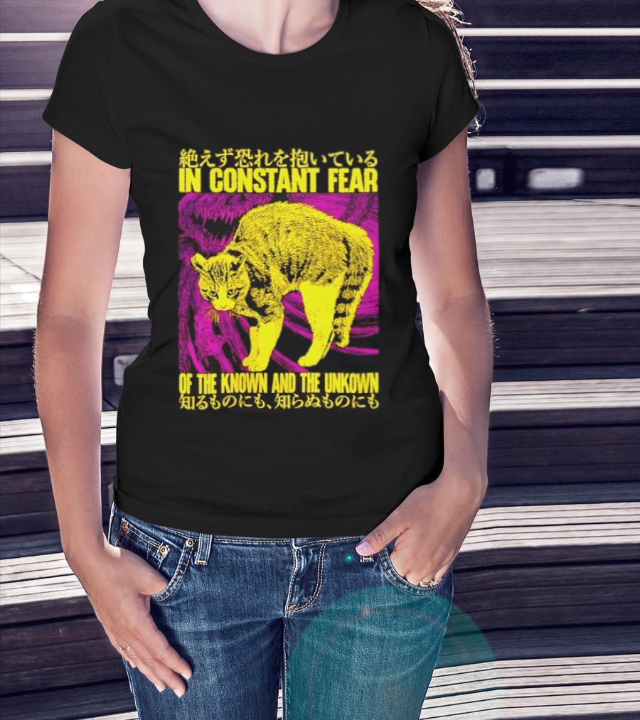 In Constant Fear Of The Known And The Unknown Cat T-Shirt