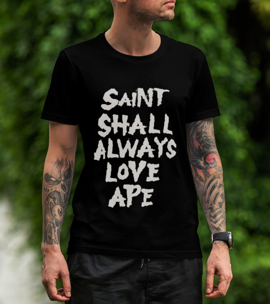 Saint Shall Always Love Ape T-Shirt