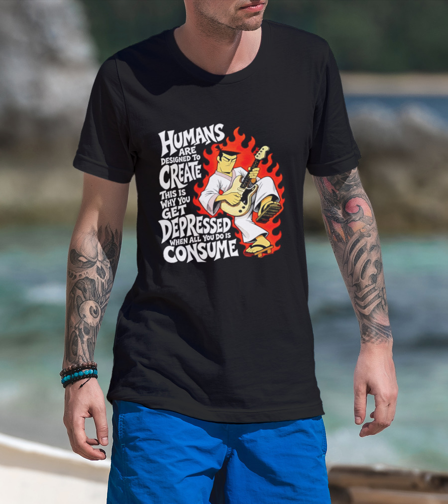 Humans Are Designed To Create Samurai Jack Gets Depressed When All You Do Is Consume T-Shirt