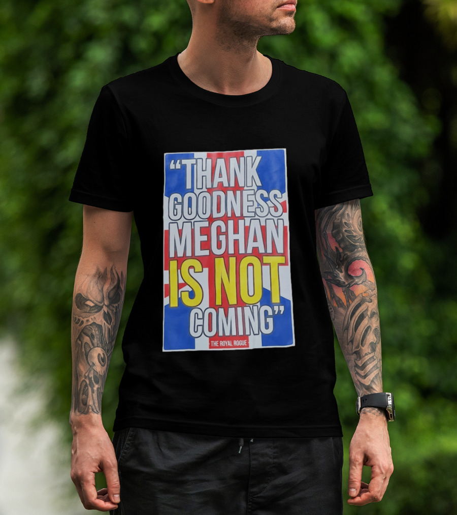 Thank Goodness Meghan Is Not Coming The Royal Rogue British Flag T-Shirt