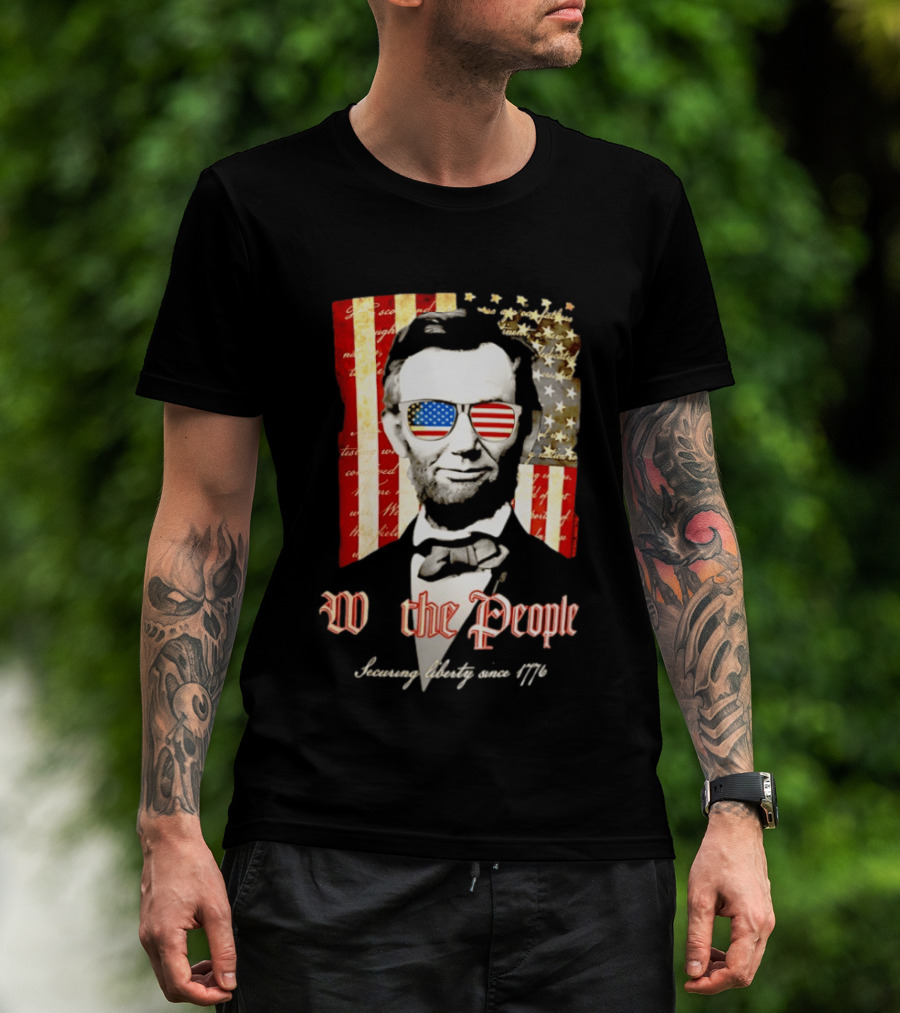 Abraham Lincoln We The People Securing Liberty Since 1776 T-Shirt