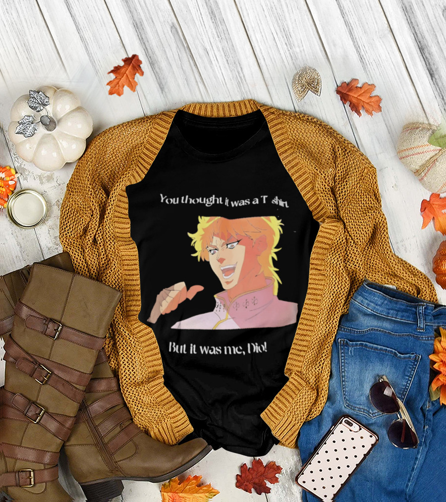 Dio Brando JoJo’s Bizarre Adventure you thought it was a but it was me Dio T-Shirt