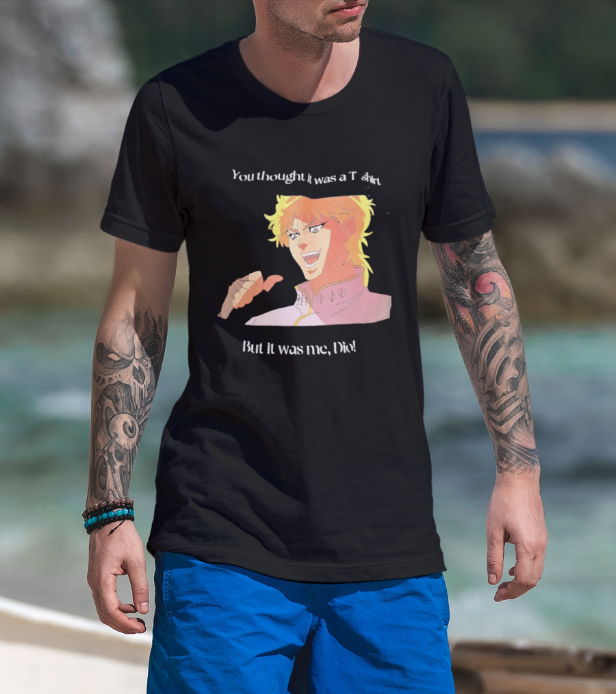 Dio Brando JoJo’s Bizarre Adventure You Thought It Was A But It Was Me Dio T-Shirt