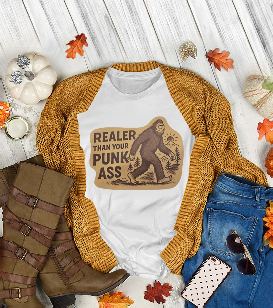 Realer Than Your Punk Ass Bigfoot Sasquatch Forest Scene T-Shirt