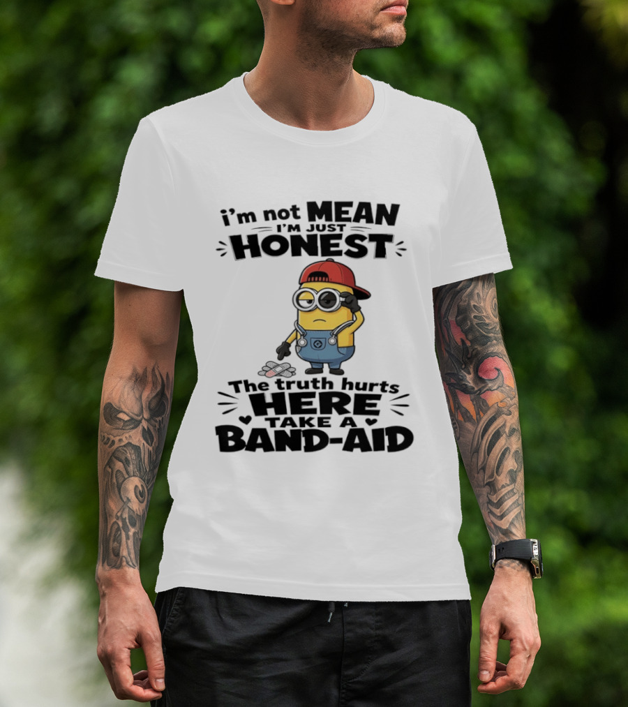 I'm Not Mean I'm Just Honest The Truth Hurts Here Take A Band Aid Minion T-Shirt