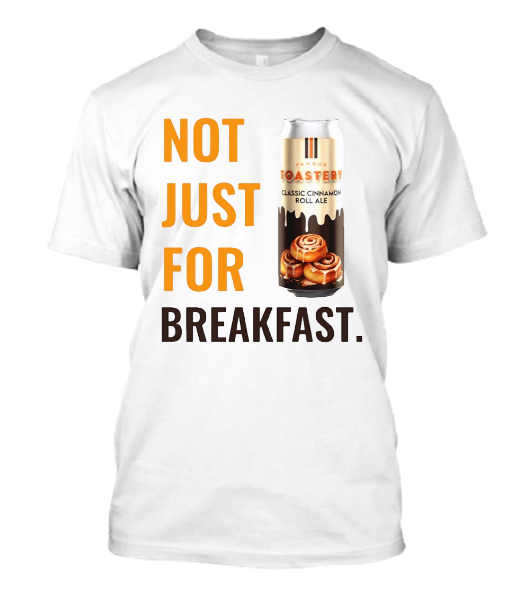 Famous Toastery Not Just For Breakfast Classic Cinnamon Roll Ale T-Shirt