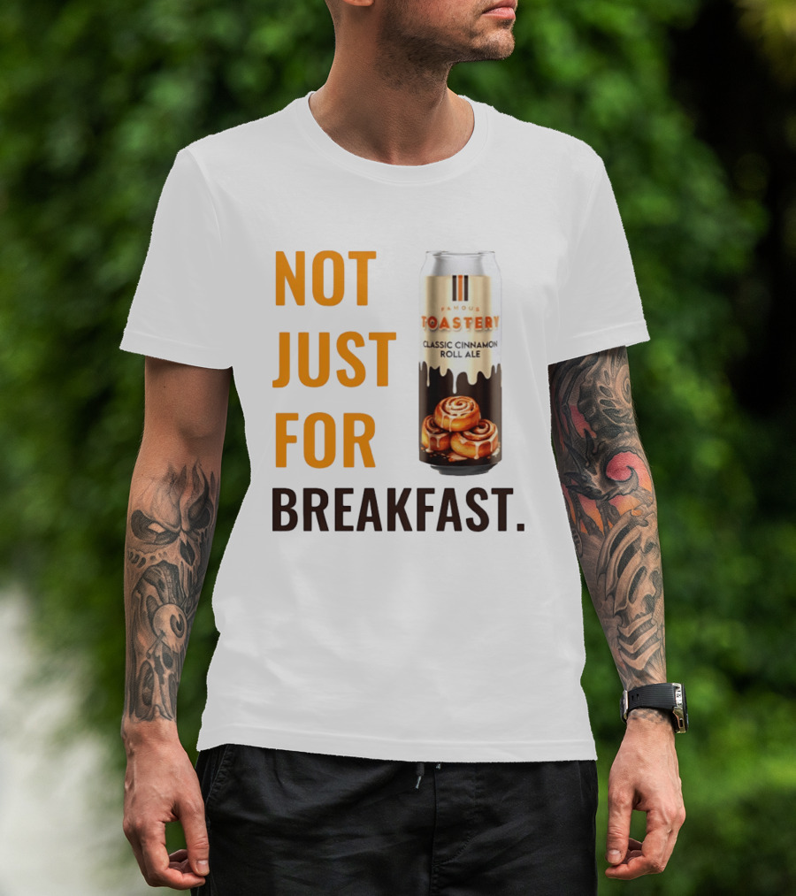Famous Toastery Not Just For Breakfast Classic Cinnamon Roll Ale T-Shirt