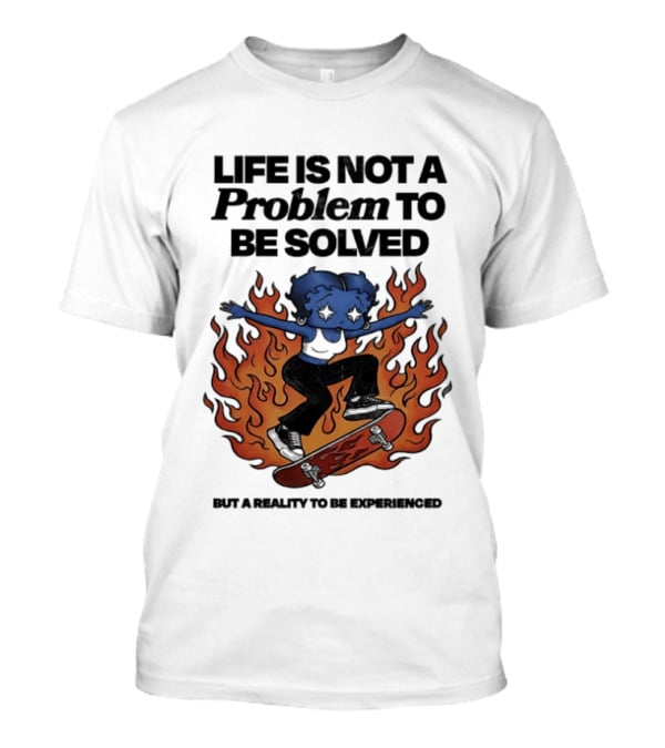 Life Is Not A Problem To Be Solved But A Reality To Be Experienced Skateboard Flames T-Shirt