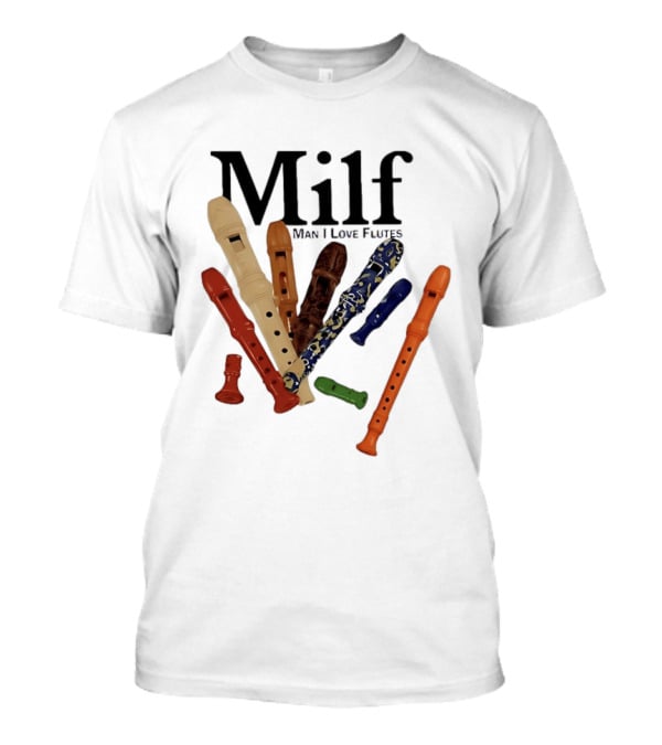 Milf Man I Love Flutes Recorder Musical Instruments T-Shirt