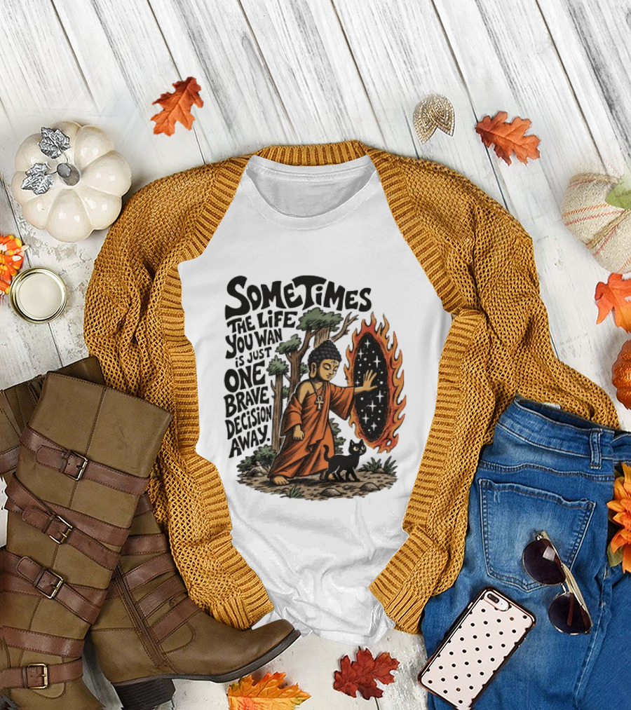 Sometimes the Life You Want Is Just One Brave Decision Away Buddha Cat Portal Forest T-Shirt