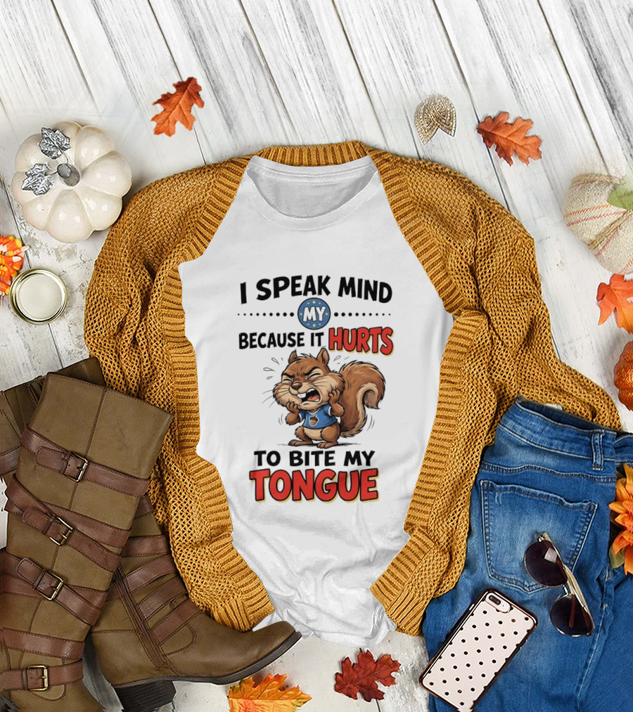 Squirrel I Speak Mind My Because It Hurts to Bite My Tongue Funny Saying T-Shirt