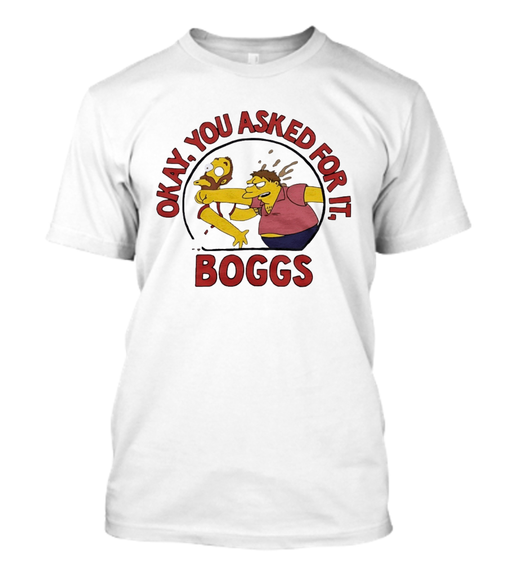 Okay You Asked For It Boggs The Simpsons Barney Gumble T-Shirt