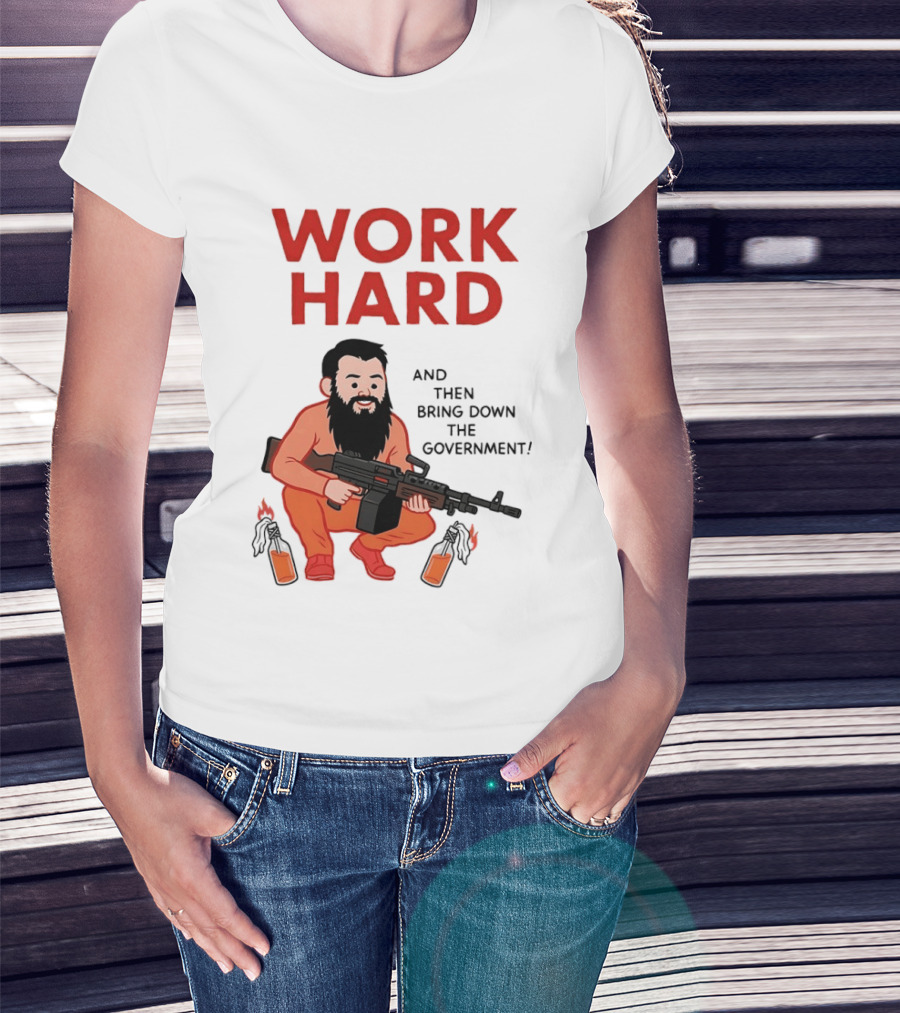 Work Hard And Then Bring Down The Government Character With Beard And Gun T-Shirt
