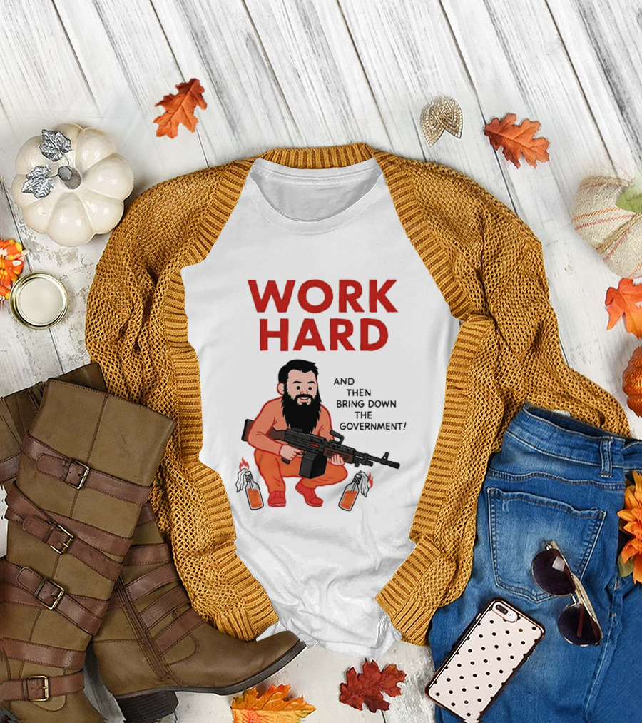 Work Hard And Then Bring Down The Government Character With Beard And Gun T-Shirt