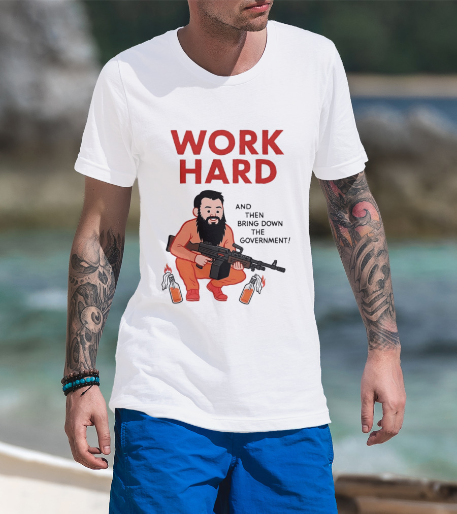 Work Hard And Then Bring Down The Government Character With Beard And Gun T-Shirt