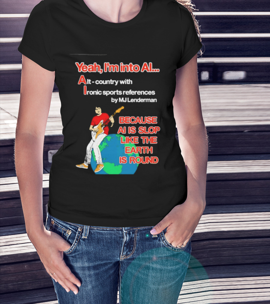 Yeah I'm Into AI Alt Country Ironic Sports References By MJ Lenderman Earth Round T-Shirt