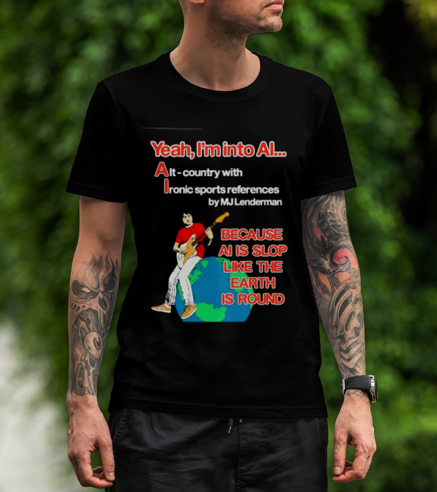 Yeah I'm Into AI Alt Country Ironic Sports References By MJ Lenderman Earth Round T-Shirt
